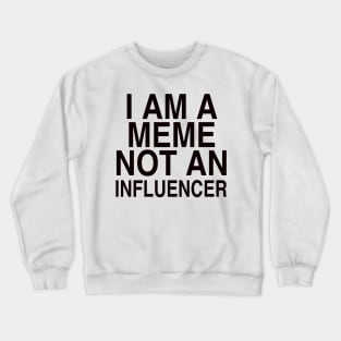 I AM A MEME Crewneck Sweatshirt